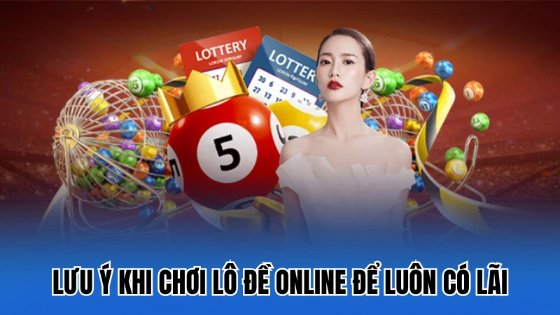 Lưu ý khi chơi lô đề online để luôn có lãi