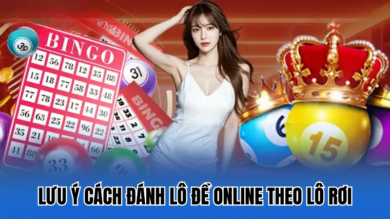 Lưu ý khi tham gia cách đánh lô đề online theo lô rơi