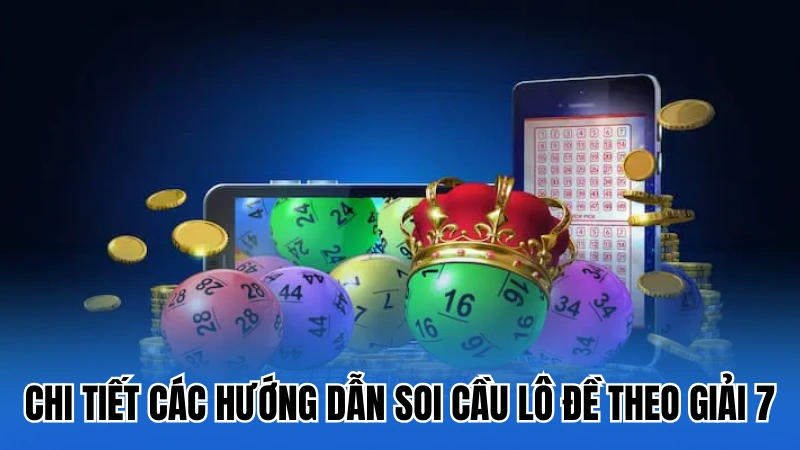 Lưu ý khi soi cầu lô đề dựa theo giải 7