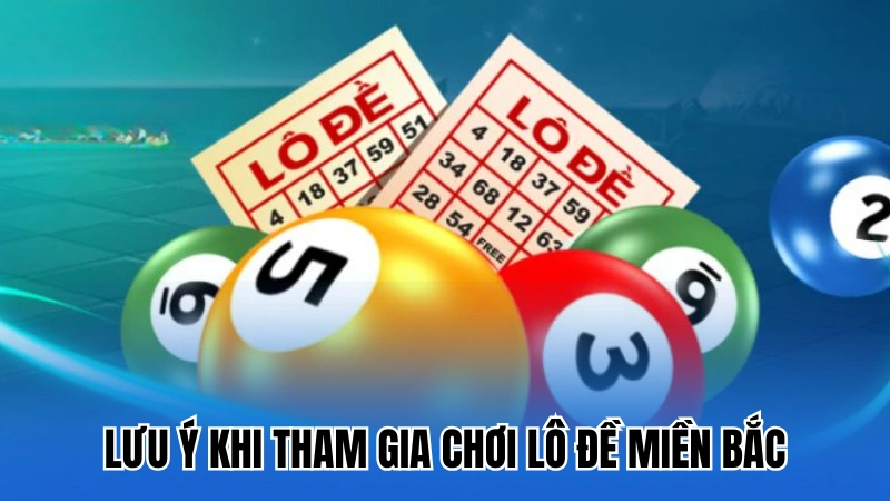 Lưu ý khi tham gia chơi lô đề miền Bắc cho người mới