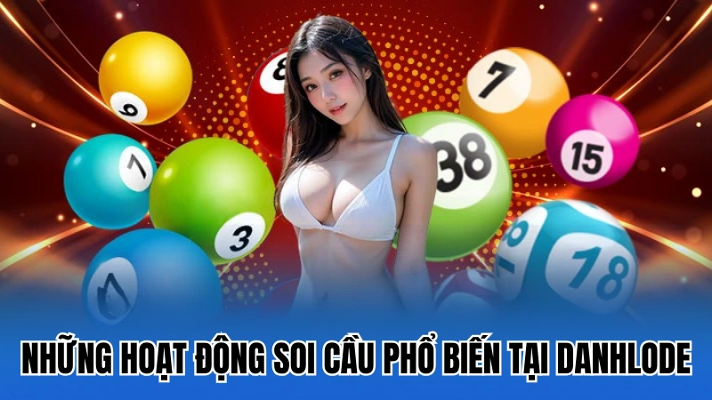 Những hoạt động soi cầu phổ biến tại Danhlode